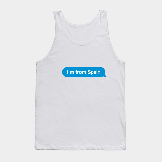 I'm from Spain - Imessage - Text Bubble - Text Message Tank Top by Tilila